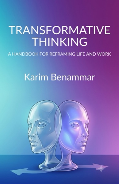 Transformative Thinking — a handbook for reframing life and work